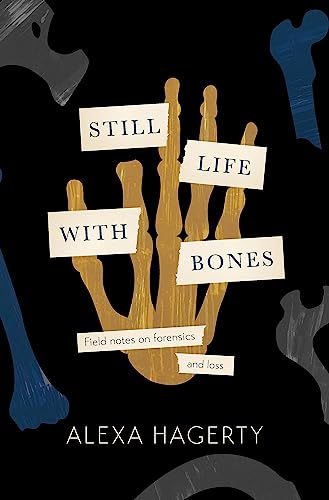 Still Life with Bones: A forensic quest for justice among Latin America’s mass graves: CHOSEN AS ONE OF THE BEST BOOKS OF 2023 BY FT READERS AND THE NEW YORKER von Wildfire